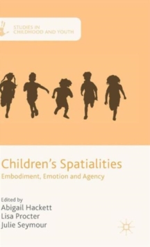 Children's Spatialities : Embodiment, Emotion and Agency, Hardback Book Children's Spatialities : Embodiment, Emotion and Agency, Hardback Book