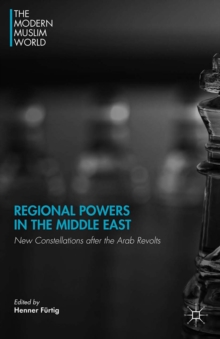Regional Powers in the Middle East : New Constellations After the Arab Revolts