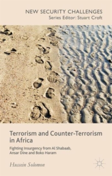 Terrorism and Counter-Terrorism in Africa : Fighting Insurgency from Al Shabaab, Ansar Dine and Boko Haram, Hardback Book Terrorism and Counter-Terrorism in Africa : Fighting Insurgency from Al Shabaab, Ansar Dine and Boko Haram, Hardback Book