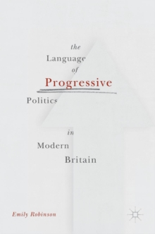 The Language of Progressive Politics in Modern Britain, Hardback Book The Language of Progressive Politics in Modern Britain, Hardback Book