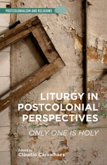 Liturgy in Postcolonial Perspectives : Only One Is Holy