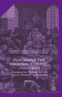 Punishing the Criminal Corpse, 1700-1840 : Aggravated Forms of the Death Penalty in England