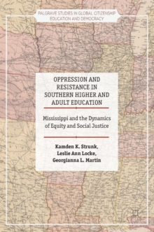 Oppression and Resistance in Southern Higher and Adult Education : Mississippi and the Dynamics of Equity and Social Justice, Hardback Book Oppression and Resistance in Southern Higher and Adult Education : Mississippi and the Dynamics of Equity and Social Justice, Hardback Book