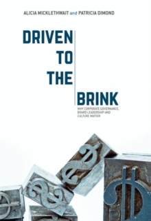 Driven to the Brink : Why Corporate Governance, Board Leadership and Culture Matter, Hardback Book Driven to the Brink : Why Corporate Governance, Board Leadership and Culture Matter, Hardback Book