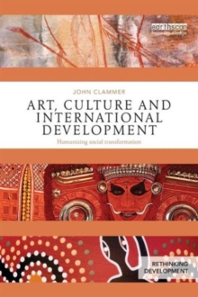 Art, Culture and International Development : Humanizing social transformation