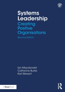 Systems Leadership : Creating Positive Organisations, Paperback / softback Book Systems Leadership : Creating Positive Organisations, Paperback / softback Book