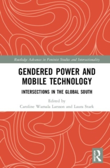 Gendered Power and Mobile Technology : Intersections in the Global South, Hardback Book Gendered Power and Mobile Technology : Intersections in the Global South, Hardback Book