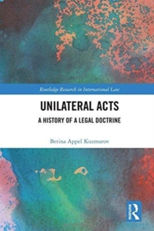 Unilateral Acts : A History of a Legal Doctrine, Hardback Book Unilateral Acts : A History of a Legal Doctrine, Hardback Book