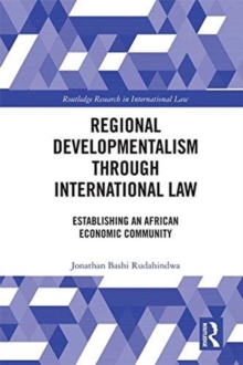 Regional Developmentalism through Law : Establishing an African Economic Community, Hardback Book Regional Developmentalism through Law : Establishing an African Economic Community, Hardback Book