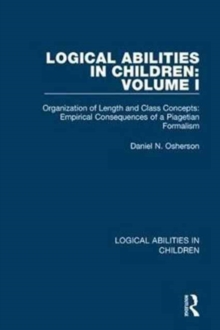 Logical Abilities in Children: Volume 1 : Organization of Length and Class Concepts: Empirical Consequences of a Piagetian Formalism