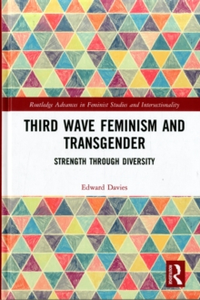 Third Wave Feminism and Transgender : Strength through Diversity, Hardback Book Third Wave Feminism and Transgender : Strength through Diversity, Hardback Book