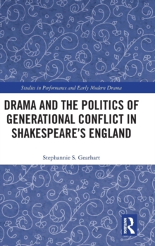 Drama and the Politics of Generational Conflict in Shakespeare's England, Hardback Book Drama and the Politics of Generational Conflict in Shakespeare's England, Hardback Book