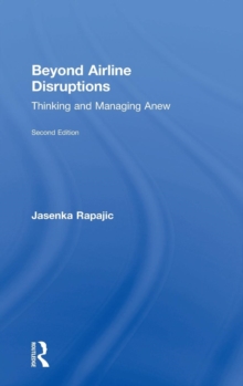 Beyond Airline Disruptions : Thinking and Managing Anew, Hardback Book Beyond Airline Disruptions : Thinking and Managing Anew, Hardback Book