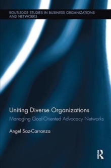 Uniting Diverse Organizations : Managing Goal-Oriented Advocacy Networks