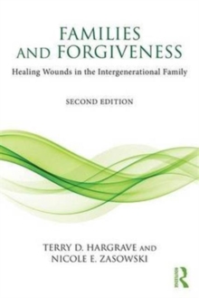 Families and Forgiveness : Healing Wounds in the Intergenerational Family, Paperback / softback Book Families and Forgiveness : Healing Wounds in the Intergenerational Family, Paperback / softback Book