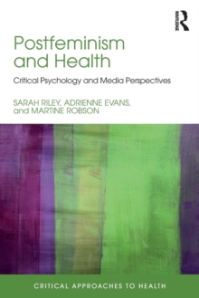 Postfeminism and Health : Critical Psychology and Media Perspectives
