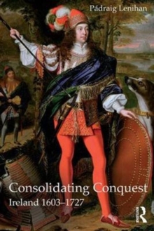 Consolidating Conquest : Ireland 1603-1727