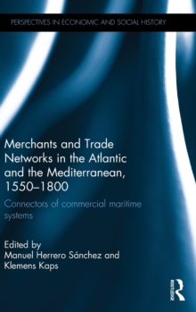 Merchants and Trade Networks in the Atlantic and the Mediterranean, 1550-1800 : Connectors of commercial maritime systems