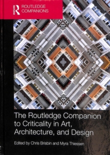 The Routledge Companion to Criticality in Art, Architecture, and Design, Hardback Book The Routledge Companion to Criticality in Art, Architecture, and Design, Hardback Book