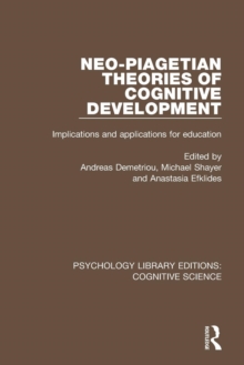Neo-Piagetian Theories of Cognitive Development : Implications and Applications for Education, Paperback / softback Book Neo-Piagetian Theories of Cognitive Development : Implications and Applications for Education, Paperback / softback Book