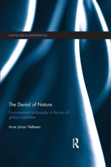 The Denial of Nature : Environmental philosophy in the era of global capitalism