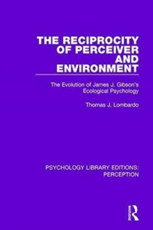 The Reciprocity of Perceiver and Environment : The Evolution of James J. Gibson's Ecological Psychology