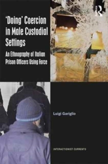 ‘Doing’ Coercion in Male Custodial Settings : An Ethnography of Italian Prison Officers Using Force