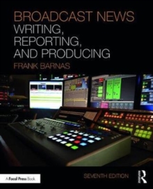 Broadcast News Writing, Reporting, and Producing, Paperback / softback Book Broadcast News Writing, Reporting, and Producing, Paperback / softback Book