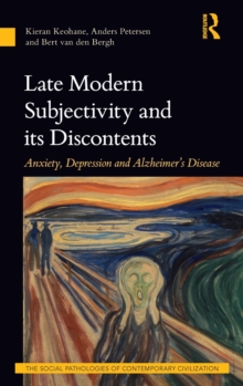 Late Modern Subjectivity and its Discontents : Anxiety, Depression and Alzheimer’s Disease