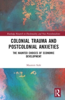 Colonial Trauma and Postcolonial Anxieties : The Haunted Choices of Economic Development