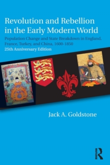 Revolution and Rebellion in the Early Modern World : Population Change and State Breakdown in England, France, Turkey, and China,1600-1850; 25th Anniversary Edition, Paperback / softback Book Revolution and Rebellion in the Early Modern World : Population Change and State Breakdown in England, France, Turkey, and China,1600-1850; 25th Anniversary Edition, Paperback / softback Book