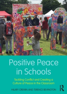 Positive Peace in Schools : Tackling Conflict and Creating a Culture of Peace in the Classroom, Paperback / softback Book Positive Peace in Schools : Tackling Conflict and Creating a Culture of Peace in the Classroom, Paperback / softback Book