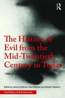 The History of Evil from the Mid-Twentieth Century to Today : 1950-2018