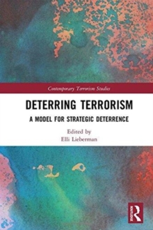 Deterring Terrorism : A Model for Strategic Deterrence, Hardback Book Deterring Terrorism : A Model for Strategic Deterrence, Hardback Book