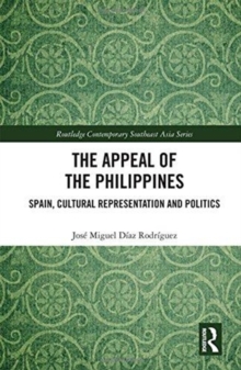 The Appeal of the Philippines : Spain, Cultural Representation and Politics, Hardback Book The Appeal of the Philippines : Spain, Cultural Representation and Politics, Hardback Book