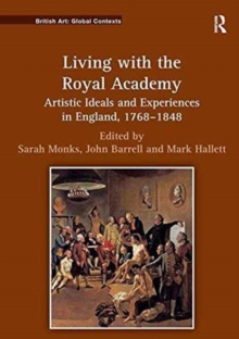 Living with the Royal Academy : Artistic Ideals and Experiences in England, 1768-1848