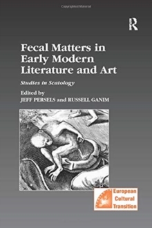Fecal Matters in Early Modern Literature and Art : Studies in Scatology
