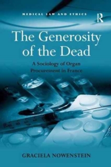 The Generosity of the Dead : A Sociology of Organ Procurement in France