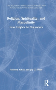 Religion, Spirituality, and Masculinity : New Insights for Counselors, Hardback Book Religion, Spirituality, and Masculinity : New Insights for Counselors, Hardback Book