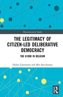 The Legitimacy of Citizen-led Deliberative Democracy : The G1000 in Belgium, Hardback Book The Legitimacy of Citizen-led Deliberative Democracy : The G1000 in Belgium, Hardback Book