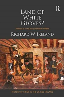 Land of White Gloves? : A history of crime and punishment in Wales