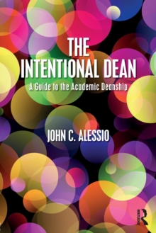 The Intentional Dean : A Guide to the Academic Deanship, Paperback / softback Book The Intentional Dean : A Guide to the Academic Deanship, Paperback / softback Book