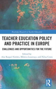 Teacher Education Policy and Practice in Europe : Challenges and Opportunities for the Future, Hardback Book Teacher Education Policy and Practice in Europe : Challenges and Opportunities for the Future, Hardback Book