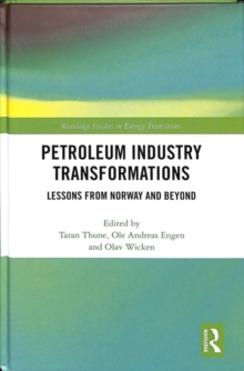 Petroleum Industry Transformations : Lessons from Norway and Beyond, Hardback Book Petroleum Industry Transformations : Lessons from Norway and Beyond, Hardback Book