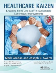 Healthcare Kaizen : Engaging Front-Line Staff in Sustainable Continuous Improvements, Hardback Book Healthcare Kaizen : Engaging Front-Line Staff in Sustainable Continuous Improvements, Hardback Book