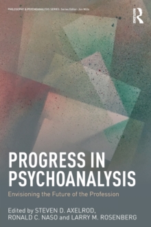 Progress in Psychoanalysis : Envisioning the future of the profession, Paperback / softback Book Progress in Psychoanalysis : Envisioning the future of the profession, Paperback / softback Book