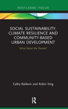 Social Sustainability, Climate Resilience and Community-Based Urban Development : What About the People?, Hardback Book Social Sustainability, Climate Resilience and Community-Based Urban Development : What About the People?, Hardback Book