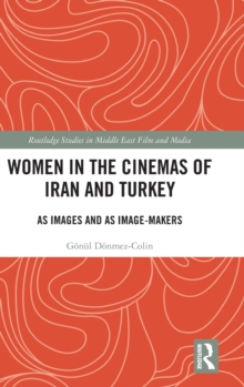 Women in the Cinemas of Iran and Turkey : As Images and as Image-Makers, Hardback Book Women in the Cinemas of Iran and Turkey : As Images and as Image-Makers, Hardback Book