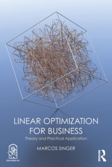Linear Optimization for Business : Theory and practical application, Paperback / softback Book Linear Optimization for Business : Theory and practical application, Paperback / softback Book