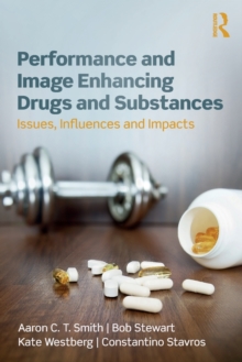 Performance and Image Enhancing Drugs and Substances : Issues, Influences and Impacts, Paperback Book Performance and Image Enhancing Drugs and Substances : Issues, Influences and Impacts, Paperback Book
